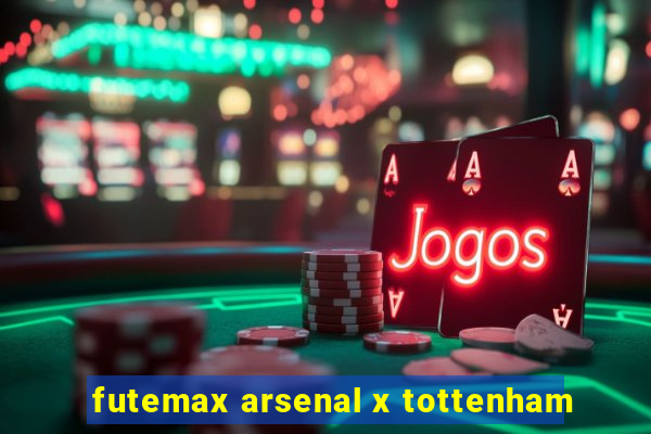 futemax arsenal x tottenham